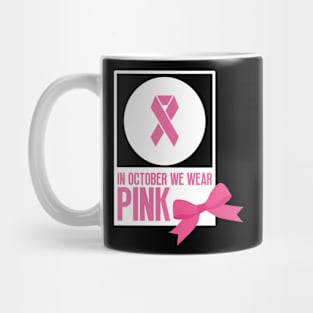 In october we wear pink - Breast cancer awareness Mug